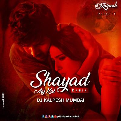 Shayad - (Remix) - DJ Kalpesh Mumbai